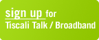 Sign up for Tiscali Broadband and Tiscali Talk